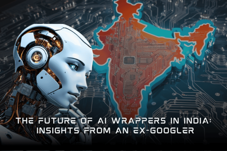 The Future of AI wrappers in India: Insights from an Ex-Googler